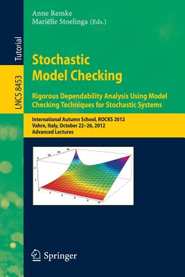 Stochastic Model Checking: International Autumn School, ROCKS 2012, Vahrn, Italy, October 22-26, 2012. Advanced Lectures - Remke, Anne (Editor), and Stoelinga, Marille (Editor)