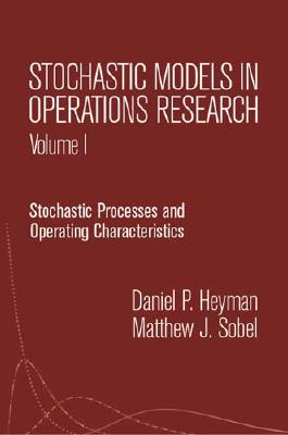 Stochastic Models in Operations Research: Stochastic Processes and Operating Characteristics - Heyman, Daniel P, and Sobel, Matthew J