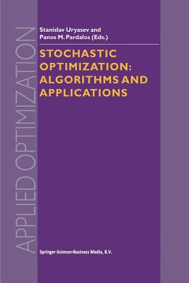 Stochastic Optimization: Algorithms and Applications - Uryasev, Stanislav (Editor), and Pardalos, Panos M. (Editor)