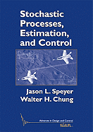 Stochastic Processes, Estimation, and Control - Speyer, Jason L, and Chung, Walter H