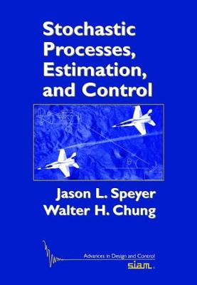 Stochastic Processes, Estimation, and Control - Speyer, Jason L., and Chung, Walter H.
