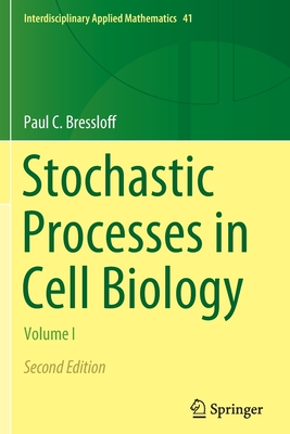 Stochastic Processes in Cell Biology: Volume I - Bressloff, Paul C.