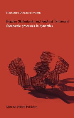 Stochastic Processes in Dynamics - Skalmierski, B (Editor), and Tylikowski, A (Editor)