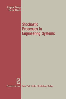 Stochastic Processes in Engineering Systems - Wong, E, and Hajek, B