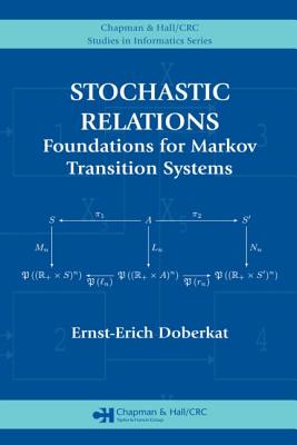 Stochastic Relations: Foundations for Markov Transition Systems - Doberkat, Ernst-Erich