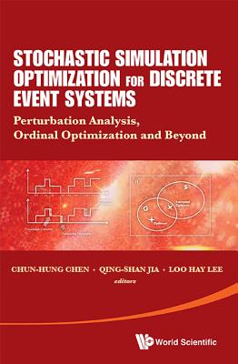 Stochastic Simulation Optimization For Discrete Event Systems: Perturbation Analysis, Ordinal Optimization And Beyond - Chen, Chun-hung (Editor), and Jia, Qing-shan (Editor), and Lee, Loo Hay (Editor)