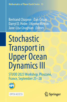 Stochastic Transport in Upper Ocean Dynamics III: STUOD 2023 Workshop, Plouzan, France, September 25-28 - Chapron, Bertrand (Editor), and Crisan, Dan (Editor), and Holm, Darryl D. (Editor)