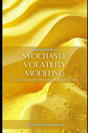 Stochastic Volatility Modeling in Derivative Pricing with Python: Advanced Quantitative Techniques for Options and Risk Management