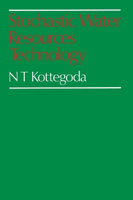 Stochastic Water Resources Technology - Kottegoda, N T