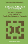 Stochastics, Algebra and Analysis in Classical and Quantum Dynamics: Proceedings of the Ivth French-German Encounter on Mathematics and Physics, Cirm, Marseille, France, February/March 1988