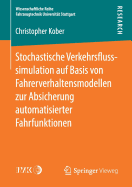 Stochastische Verkehrsflusssimulation Auf Basis Von Fahrerverhaltensmodellen Zur Absicherung Automatisierter Fahrfunktionen