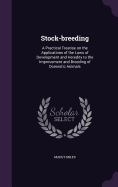 Stock-breeding: A Practical Treatise on the Applications of the Laws of Development and Heredity to the Improvement and Breeding of Domestic Animals