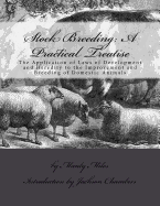 Stock Breeding: A Practical Treatise: The Application of Laws of Development and Heredity to the Improvement and Breeding of Domestic Animals