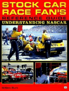 Stock Car Race Fan's Reference Guide: Understanding NASCAR: Understanding NASCAR - Burt, Bill, and Burt, William M