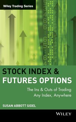 Stock Index Futures & Options: The Ins and Outs of Trading Any Index, Anywhere - Gidel, Susan Abbott