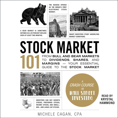 Stock Market 101: From Bull and Bear Markets to Dividends, Shares, and Margins--Your Essential Guide to the Stock Market - Cagan, Michele, and Hammond, Krystal (Read by)