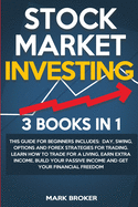 Stock Market Investing: Day, Swing, Options and Forex strategies for Trading. Learn how to trade for a living, earn extra income, build your Passive Income, get your Financial Freedom