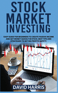 Stock Market Investing: Easy Guide for Beginners To Create Passive Income And Get Money Quickly In Stock. Best Tips And Strategies To Get Big Profits Safety.
