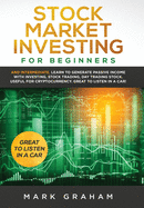 Stock Market Investing for Beginners: And Intermediate. Learn to Generate Passive Income with Investing, Stock Trading, Day Trading Stock. Useful for Cryptocurrency. Great to Listen in a Car!