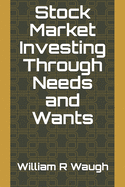 Stock Market Investing Through Needs and Wants