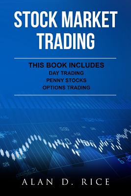 Stock Market Trading: This Book Includes - Day Trading, Penny Stocks, Options Trading - Rice, Alan D