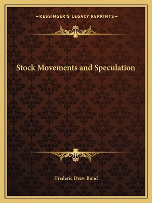 Stock Movements and Speculation - Bond, Frederic Drew