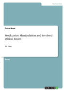 Stock price Manipulation and involved ethical Issues: An Essay