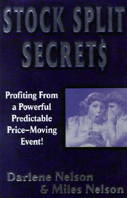 Stock Split Secrets: Profiting from a Predictable Price-Moving Event! - Nelson, Miles, and Nelson, Darlene