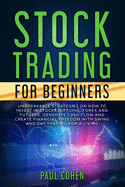 Stock Trading for Beginners: Unbreakable Strategies on How to Invest in Stocks, Options, Forex and Futures. Generate Cash Flow and Create Financial Freedom with Swing and Day Trading for a Living