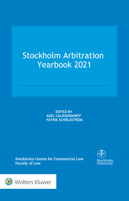 Stockholm Arbitration Yearbook 2021 - Calissendorff, Axel (Editor), and Schldstrm, Patrik (Editor)