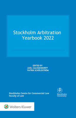 Stockholm Arbitration Yearbook 2022 - Calissendorff, Axel (Editor), and Schldstrm, Patrik (Editor)