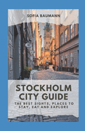 Stockholm City Guide: The best sights, places to stay, eat and explore