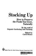 Stocking up; how to preserve the foods you grow, naturally - Hupping, Carol