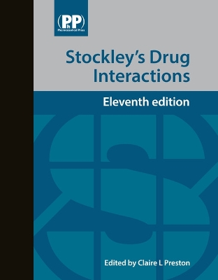 Stockley's Drug Interactions: A Source Book of Interactions, Their Mechanisms, Clinical Importance and Management - Preston, Claire L. (Editor)