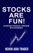 Stocks are fun!: Achieving financial freedom with dividends