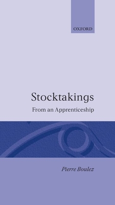 Stocktakings from an Apprenticeship - Boulez, Pierre, and Thvenin, Paule (Compiled by), and Walsh, Stephen