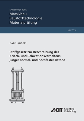 Stoffgesetz zur Beschreibung des Kriech- und Relaxationsverhaltens junger normal- und hochfester Betone - Anders, Isabel