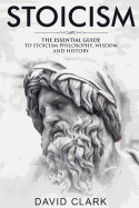 Stoicism: The Essential Guide to Stoicism Philosophy, Wisdom, and History