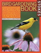Stokes Bird Gardening Book: The Complete Guide to Creating a Bird-Friendly Habitat in Your Backyard