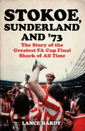 Stokoe, Sunderland and 73: The Story Of the Greatest FA Cup Final Shock of All Time