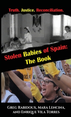 Stolen Babies of Spain: The Book - Rabidoux, Greg, and Lencina, Mara, and Vila Torres, Enrique