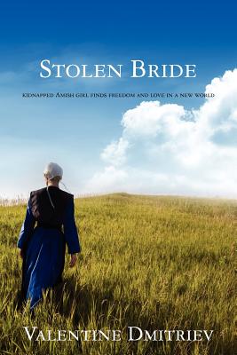 Stolen Bride: kidnapped Amish girl finds freedom and love in a new world - Dmitriev, Valentine, Dr., PhD