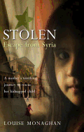 Stolen: Escape from Syria - Monaghan, Louise