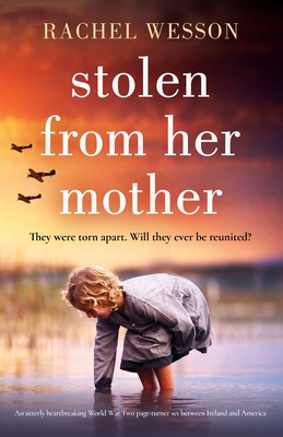 Stolen from Her Mother: An utterly heartbreaking World War Two page-turner set between Ireland and America - Wesson, Rachel