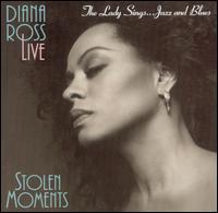 Stolen Moments: The Lady Sings...Jazz and Blues - Diana Ross
