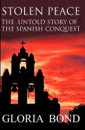 Stolen Peace: The Untold Story of the Spanish Conquest