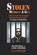 Stolen Without a Gun: Confessions from Inside History's Biggest Accounting Fraud - The Collapse of MCI WorldCom - Pavlo, Walter, Jr., and Weinberg, Neil, and Kneale, Dennis (Foreword by)