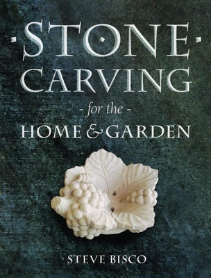 Stone Carving for the Home & Garden - Bisco, Steve