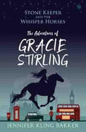 Stone Keeper and the Whisper Horses - The Adventures of Gracie Stirling: The Adventures of Gracie Stirling