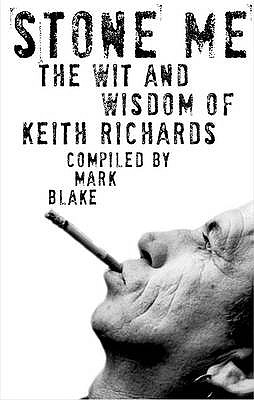 Stone Me: The Wit and Wisdom of Keith Richards - Blake, Mark (Compiled by)